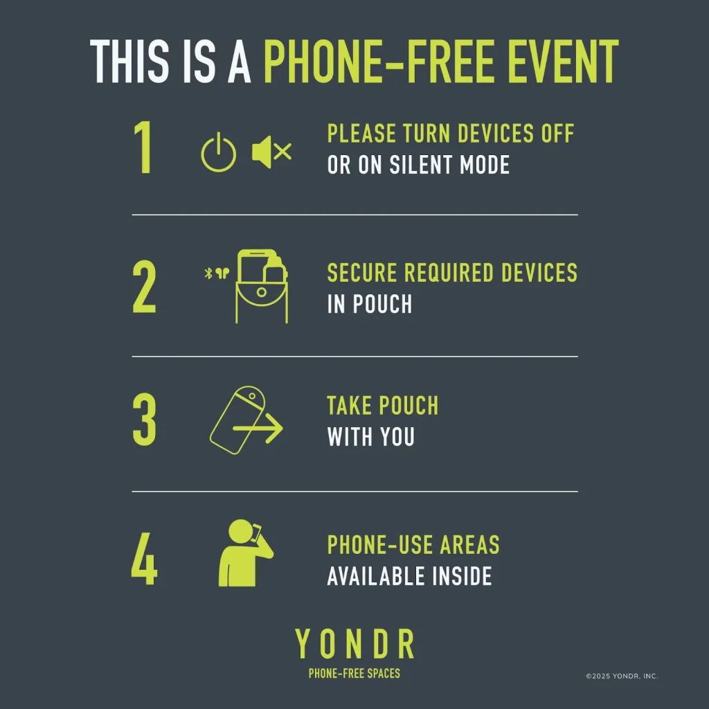 Phone-free event poster with four steps and Yondr branding. This graphic announces a phone-free event and lists four steps with icons: turn devices off or silent, secure required devices in a pouch, take the pouch with you, and use designated phone-use areas. Branded with Yondr, “Phone-Free Spaces,” and 2025.